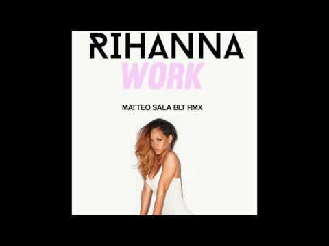 Rihanna - Work (Matteo Sala Blt mix)