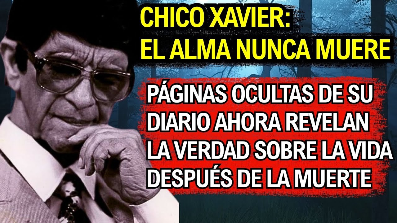 Diario personal desclasificado de Chico Xavier La vida después de la muerte y el alma inmortal