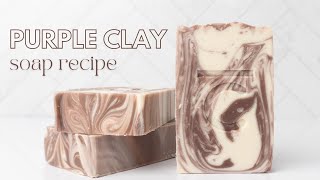 Purple Clay Cold Process Soap Recipe | Black Raspberry & Vanilla Soap