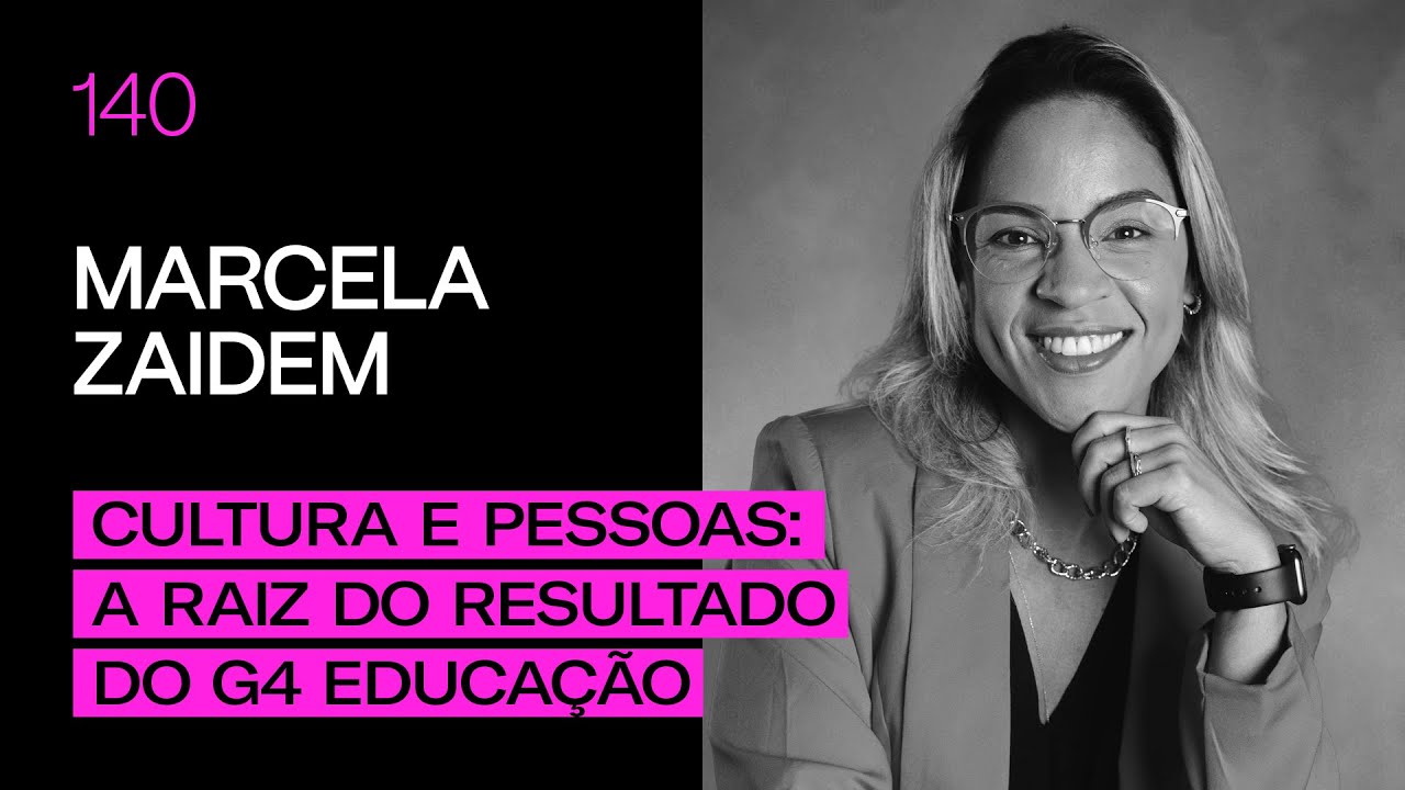 Marcela Zaidem - Cultura e Pessoas: A raiz do resultado do G4 Educação