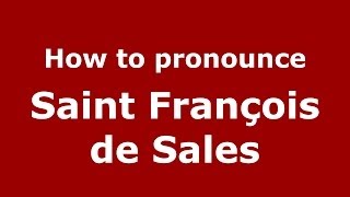 How to pronounce Saint François De Sales