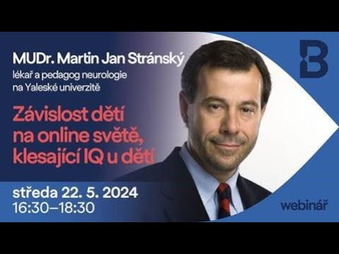 Webinář na Téma : Závislost dětí na online světě. Klesající IQ u dětí - MUDr. Martin Jan Stránský