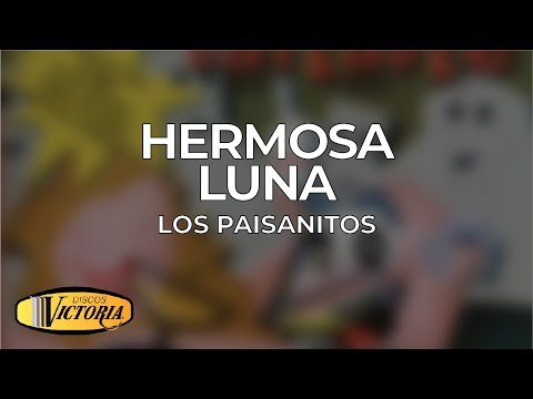 Los Paisanitos - Hermosa Luna