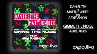 DANIEL TEK vs MATTHEW BEE feat ARYFASHION - Gimme The Noise (Maeel remix)