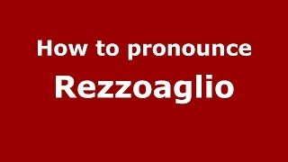 How to pronounce Rezzoaglio