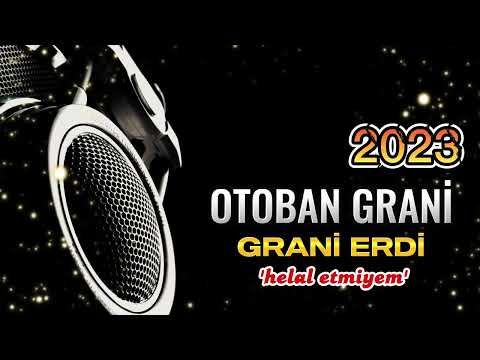2023 OTOBAN GRANİ - HELAL ETMİYEM - GRANİ ERDİ