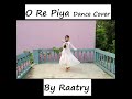 O Re Piya | Dance Cover | Raatry D. Rozario|