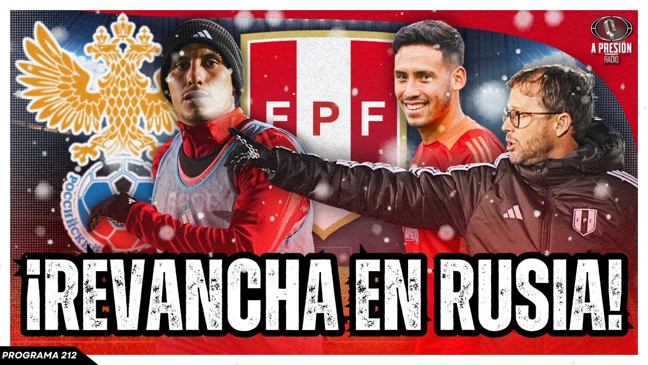 ¡CITA CON EL PASADO! PERÚ VISITA A RUSIA PARA UN DUELO AMISTOSO
