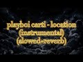 playboi carti - location (instrumental) (slowed+reverb) | 1K Special