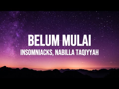Insomniacks, Nabila Taqiyyah - Belum Mulai (Lirik)
