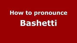 How to pronounce Bashetti