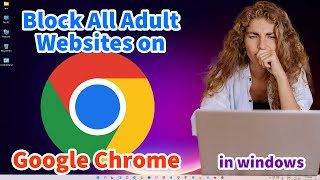 How to Block All Adult Websites on Google Chrome in Any Windows PC Or Laptop