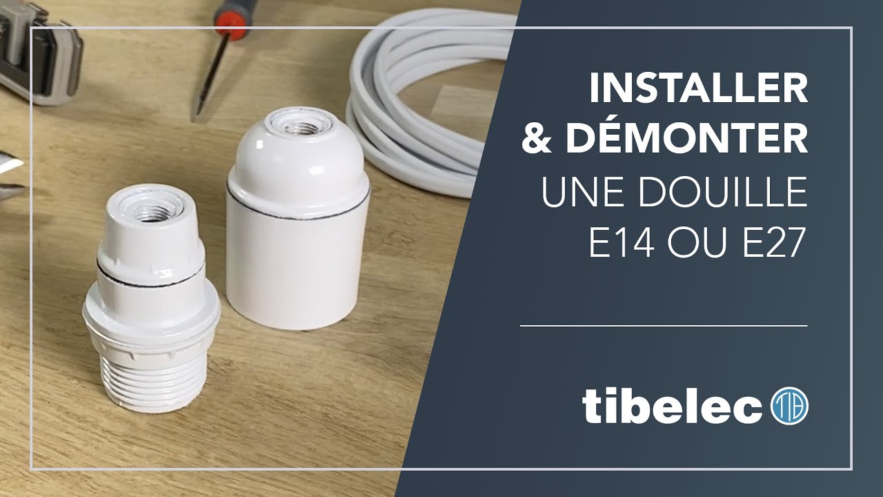 Comment monter et démonter une douille E14 ou E27  - Tibelec