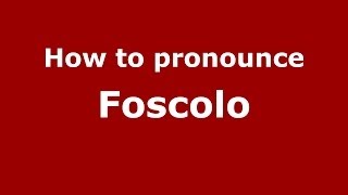 How to pronounce Foscolo