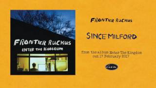 Frontier Ruckus - Since Milford
