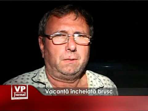 Vacanţă încheiată brusc