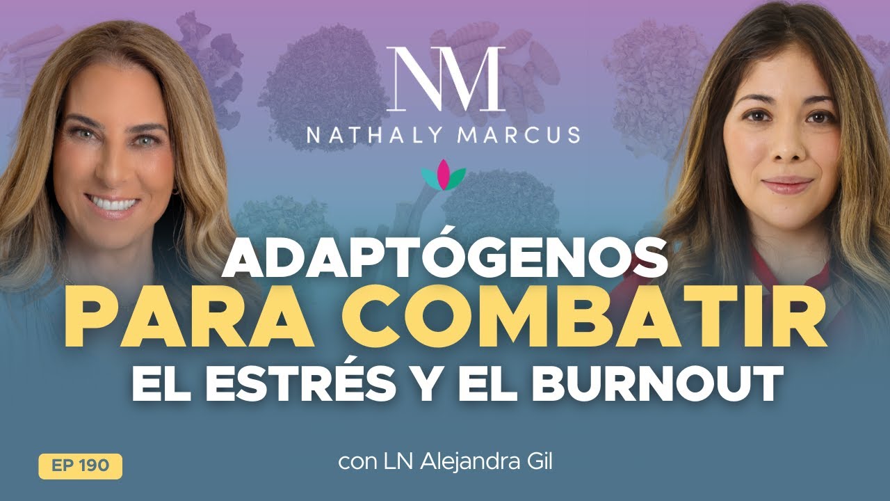 ADAPTÓGENOS para COMBATIR el ESTRÉS y el BURNOUT con Alejandra Gil y Nathaly Marcus en Las 3R Ep#190