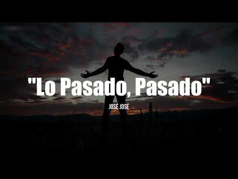 LO PASADO, PASADO - José José (LETRA)