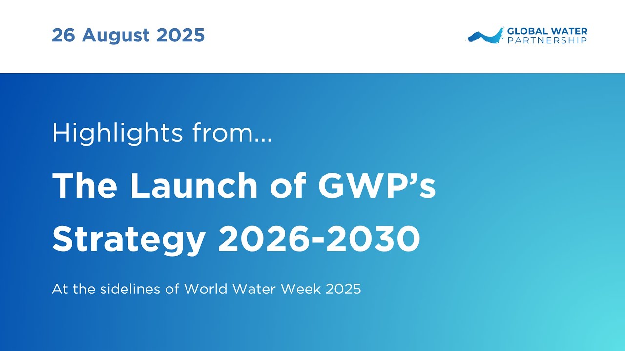 Summary from the Launch of GWP's Strategy 2026-2030 26 August at the sidelines of World Water Week