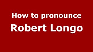 How to pronounce Robert Longo