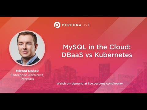 MySQL in the Cloud: DBaaS vs Kubernetes - Michal Nosek | Percona Live 2022