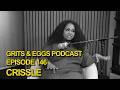 CRISSLE | Grits and Eggs Podcast EP. 146