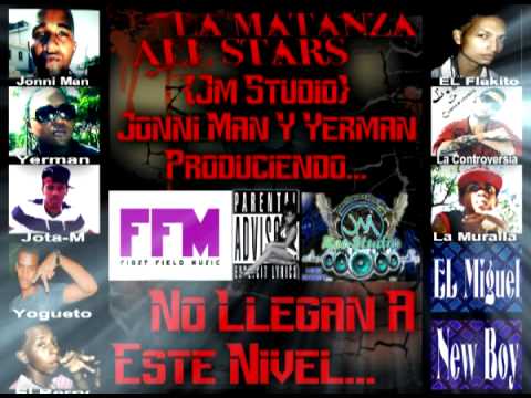 La matanza All Stars: Jonni man y Yerman, Jota-M,Yogueto, Flakito,L.U,El berry,La muralla,New Boy..