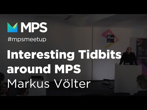 MPS Community Meetup 2018 - Interesting Tidbits around MPS, by Markus Völter