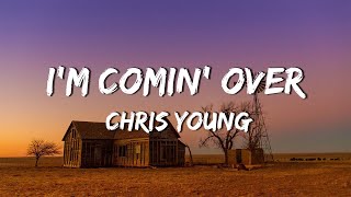 Chris Young - I m Comin' Over (Lyric video)