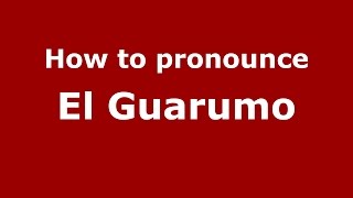 How to pronounce El Guarumo