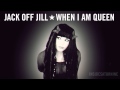 Jack Off Jill - When I Am Queen