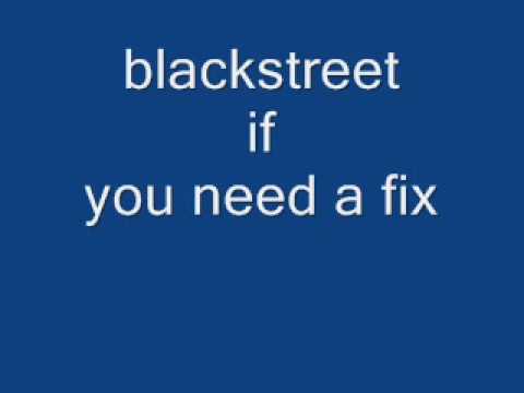 blackstreet if you need a fix