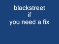 blackstreet if you need a fix
