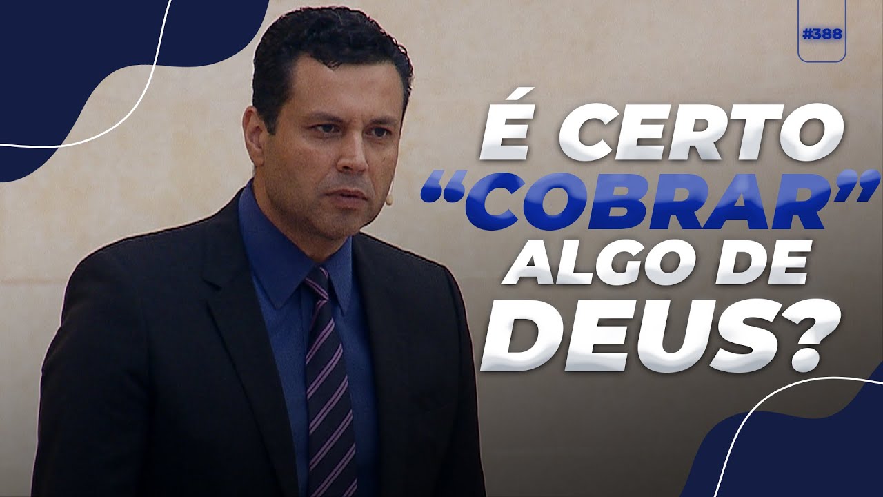 É certo &#8220;cobrar&#8221; algo de Deus?