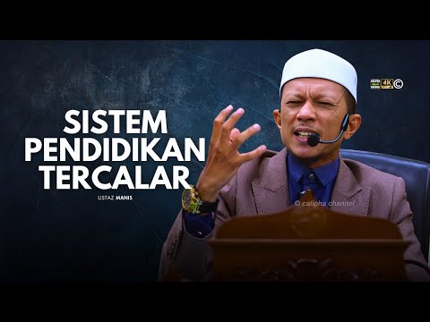 USTAZ MANIS - SISTEM PENDIDIKAN YANG TERCALAR
