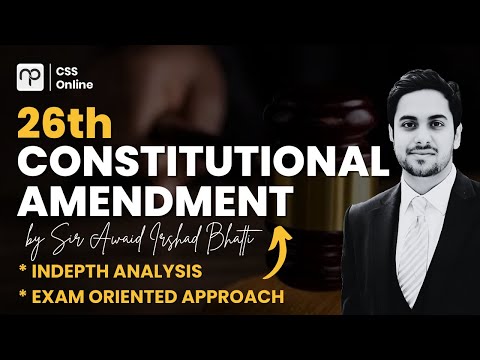 26th Constitutional Amendment by Awaid Irshad Bhatti(PAS)- In-depth Analysis- CSS with Nearpeer