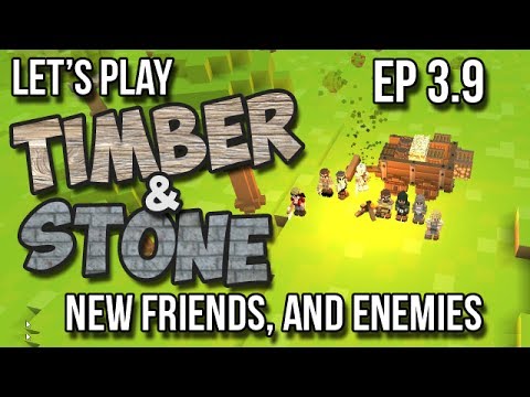 Timber and Stone -3.9- New Friends and Enemies! (Let's Play Season 3 - version 1.43)