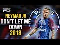 Neymar Jr 2018 ● Don't Let Me Down ● Insane Skills & Goals  17/18 ||HD||