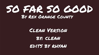 So far so good by Rex Orange County Clean Version (lyrics edit/credits in description)