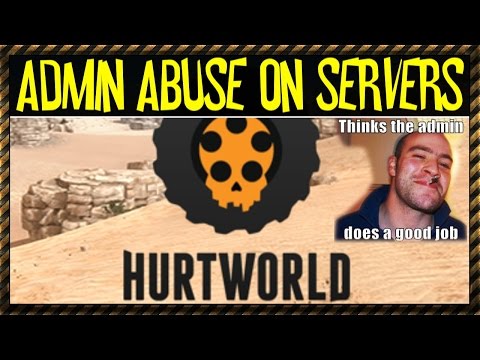 HurtWorld - Admin Abuse (How to NOT run a Server)