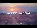 Majestic - Wax Fang  Lyrics/Letra