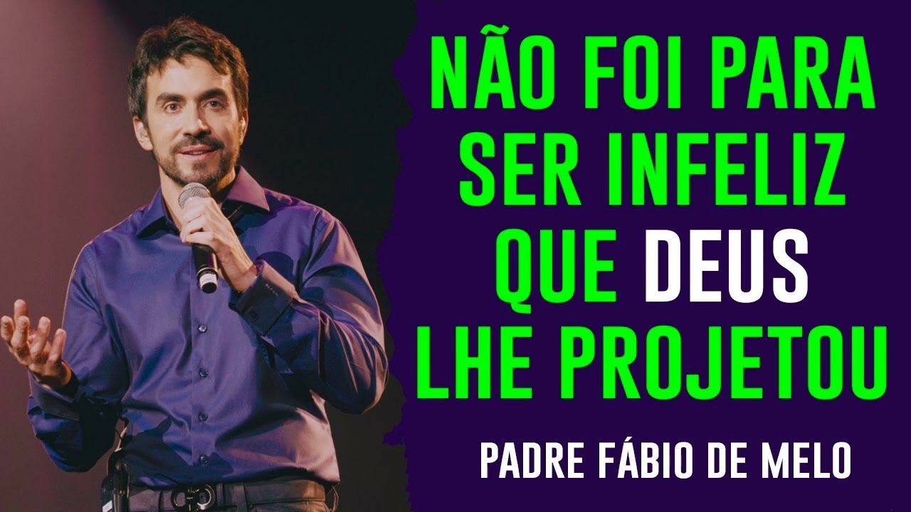 ANIME-SE!!! DEUS NÃO LHE PROJETOU PARA SER INFELIZ! PE FABIO DE MELO