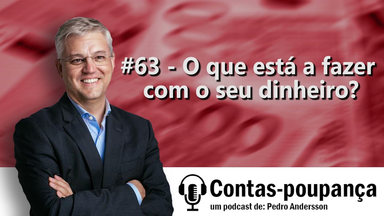 #63 - O que está a fazer com o seu dinheiro?