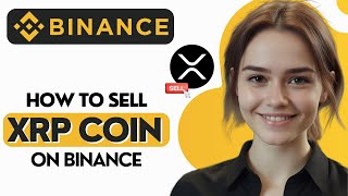 How to Sell XRP on Binance | How to Sell XRP For Cash on Binance | Step By Step Guide 2024