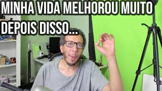 Minha vida melhorou muito depois que fiz isso - Não se importe tanto assim...