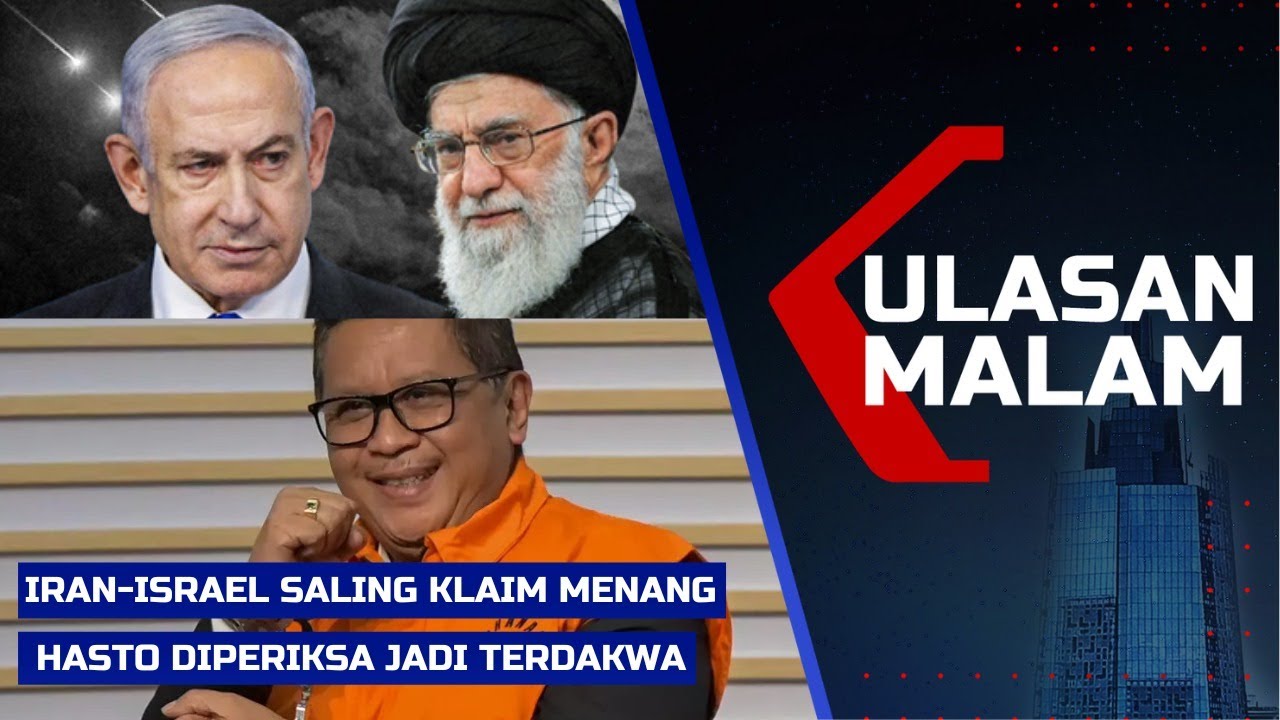 LIVE ULASAN MALAM - Saling Klaim Kemenangan Iran & Israel hingga Hasto Diperiksa Sebagai Terdakwa