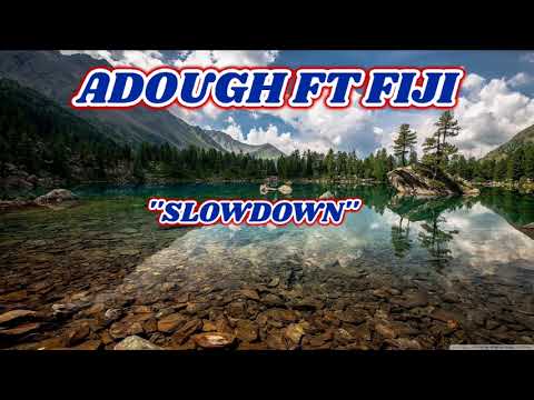 Adough ft Fiji - Slow Down