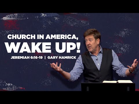 Church in America, Wake Up!  |  Jeremiah 6:16-19  |  Gary Hamrick