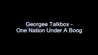 Georgee Talkbox - One Nation Under A Boog
