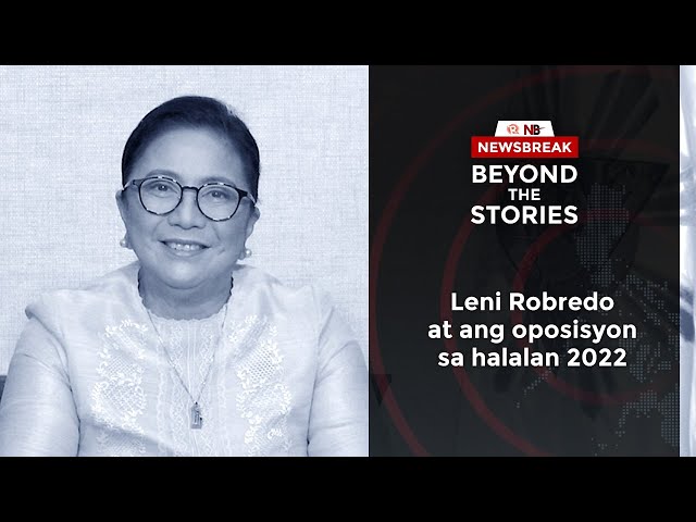 [PODCAST] Beyond the Stories: Leni Robredo at ang oposisyon sa halalan 2022